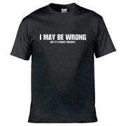 I May Be Wrong But Its Highly Unlikley T-Shirt Black / S