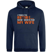 I Tried To Retire Now I Work For My Wife Hoodie Navy Blue / S