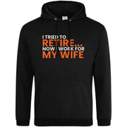 I Tried To Retire Now I Work For My Wife Hoodie Black / S