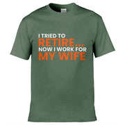 I Tried To Retire Now I Work For My Wife T-Shirt Olive Green / S