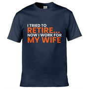 I Tried To Retire Now I Work For My Wife T-Shirt Navy Blue / S