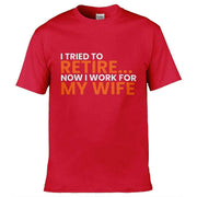 I Tried To Retire Now I Work For My Wife T-Shirt Red / S