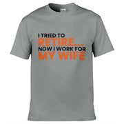 I Tried To Retire Now I Work For My Wife T-Shirt Light Grey / S
