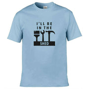I'll Be In The Shed T-Shirt Light Blue / S