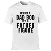 It's Not A Dad Bod It's A Father Figure T-Shirt White / S