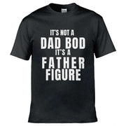 It's Not A Dad Bod It's A Father Figure T-Shirt Black / S