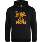It's Weird Being The Same Age As Old People Hoodie Black / S