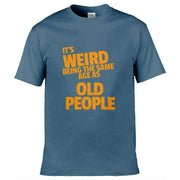 It's Weird Being The Same Age As Old People T-Shirt Slate Blue / S