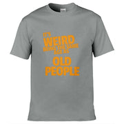 It's Weird Being The Same Age As Old People T-Shirt Light Grey / S
