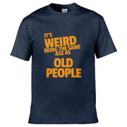 It's Weird Being The Same Age As Old People T-Shirt Navy Blue / S
