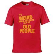 It's Weird Being The Same Age As Old People T-Shirt Red / S