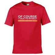 Of Course I Talk To Myself I Need Expert Advice T-Shirt Red / S