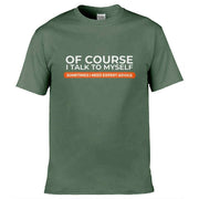 Of Course I Talk To Myself I Need Expert Advice T-Shirt Olive Green / S