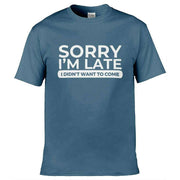 Sorry I'm Late I Didn't Want To Come T-Shirt Slate Blue / S